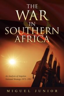 The War in Southern Africa : An Analysis of Angolan National Strategy 1975-1991