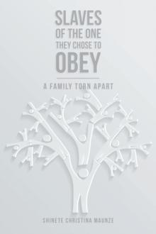 Slaves of the One They Chose to Obey : A Family Torn Apart