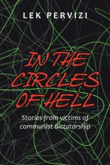 In the Circles of Hell : Stories from Victims  of Communist  Dictatorship