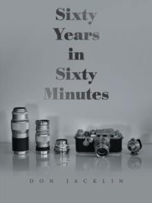 Sixty Years in Sixty Minutes : A Lifetime of Leica Photographs