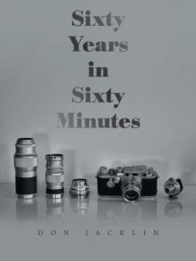 Sixty Years in Sixty Minutes : A Lifetime of Leica Photographs