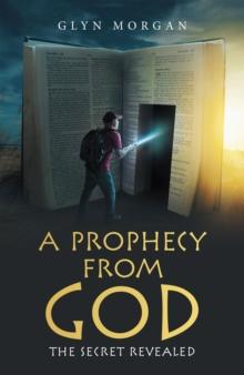 A Prophecy from God : The Secret Revealed