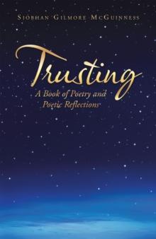 Trusting : A Book of Poetry and Poetic Reflections