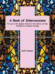 A Book of Intercessions : For Use in the Anglican Church at the Service of Holy Communion on Sunday Mornings