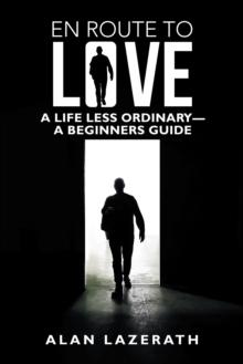 En Route to Love : A Life Less Ordinary-A Beginners Guide