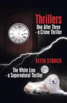 Thrillers : One After Three  - a Crime Thriller                        the White Lion - a Supernatural Thriller