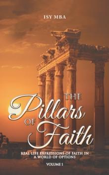 The Pillars of Faith : Real Life Expressions of Faith in a World of Options