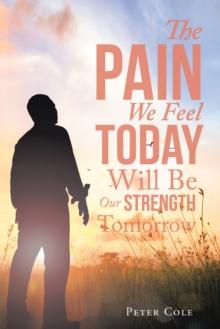 The Pain We Feel Today Will Be Our Strength Tomorrow