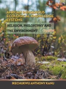 African Indigenous Ecological Knowledge Systems : Religion, Philosophy and the Environment