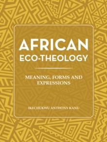 African Eco-Theology : Meaning, Forms and Expressions