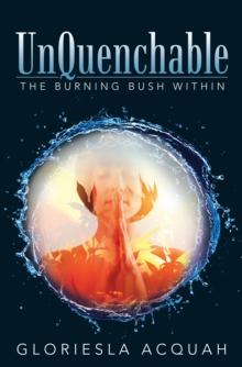 Unquenchable : The Burning Bush Within