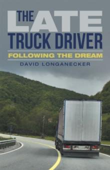 The Late Truck Driver : Following the Dream