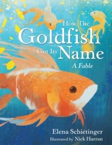 How the Goldfish Got Its Name : A Fable