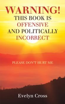 Warning! This Book Is Offensive and Politically Incorrect : Please Don't Hurt Me