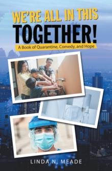 We'Re All in This Together! : A Book of Quarantine, Comedy, and Hope