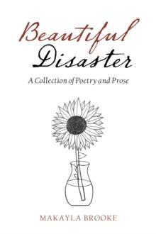 Beautiful Disaster : A Collection of Poetry and Prose