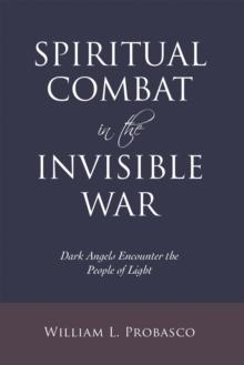 Spiritual Combat in the Invisible War : Dark Angels Encounter the People of Light