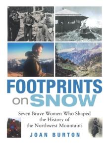 Footprints on Snow : Seven Brave Women Who Shaped the History of the Northwest Mountains