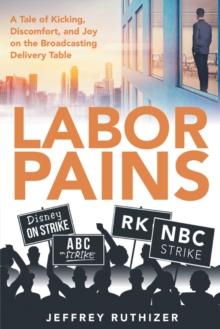 Labor Pains : A Tale of Kicking, Discomfort, and Joy on the Broadcasting Delivery Table