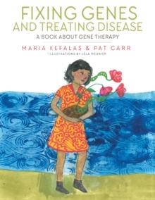 Fixing Genes and Treating Disease : A Book About Gene Therapy