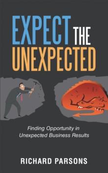 Expect the Unexpected : Finding Opportunity in Unexpected Business Results