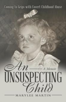 An Unsuspecting Child : Coming to Grips with Covert Childhood Abuse