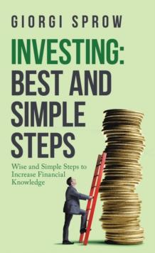 Investing: Best and Simple Steps : Wise and Simple Steps to Increase Financial Knowledge