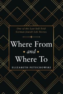 Where From and Where To : One of the Last Self-Told German Jewish Life Stories