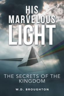 His Marvelous Light : The Secrets of the Kingdom