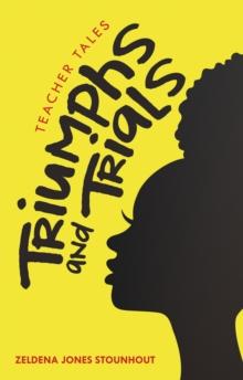 Triumphs and Trials : Teacher Tales