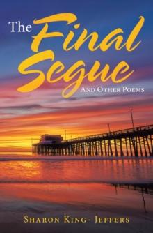 The Final Segue : And Other Poems