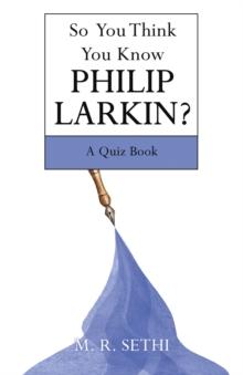 So You Think You Know Philip Larkin? : A Quiz Book