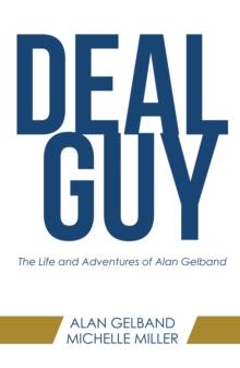 Deal Guy : The Life and Adventures of Alan Gelband