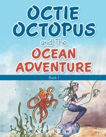 Octie Octopus and the Ocean Adventure : Book 1