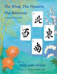 The Wind, the Flowers, the Bamboos : A Story of Friendship