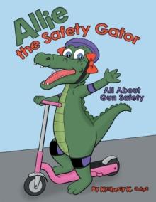 Allie the Safety Gator : All About Gun Safety