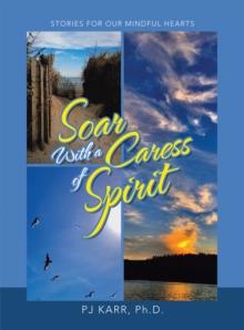 Soar with a Caress of Spirit : Stories For Our Mindful Hearts