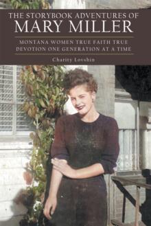 The Storybook Adventures of Mary Miller : Montana Women True Faith True Devotion One Generation at a Time