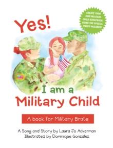 Yes! I Am a Military Child : A Book for Military Brats