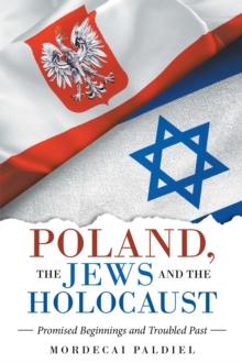 Poland, the Jews  and the Holocaust : Promised Beginnings and Troubled Past