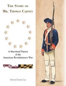 The Story of Mr. Thomas Carney : A Maryland Patriot of the American Revolutionary War