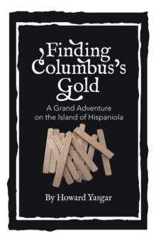 Finding Columbus's Gold : A Grand Adventure on the Island of Hispaniola