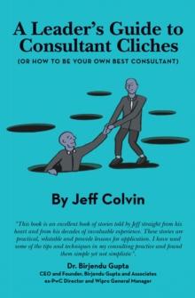 A Leader's Guide to Consultant Cliches : (Or How to Be Your Own Best Consultant)