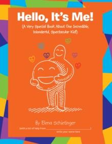 Hello, It's Me! : (A Very Special Book About One Incredible, Wonderful, Spectacular Kid!)