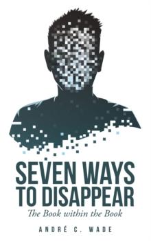 Seven Ways to Disappear : The Book Within the Book