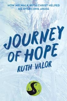 Journey of Hope : How My Walk with Christ Helped Me Overcome Abuse