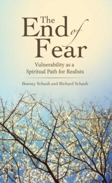 The End of Fear : Vulnerability as a Spiritual Path for Realists