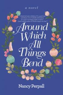 Around Which All Things Bend : A Novel