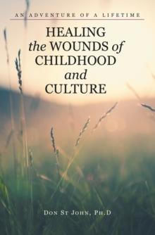 Healing the Wounds of Childhood and Culture : An Adventure of a Lifetime