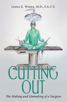 Cutting Out : The Making and Unmaking of a Surgeon